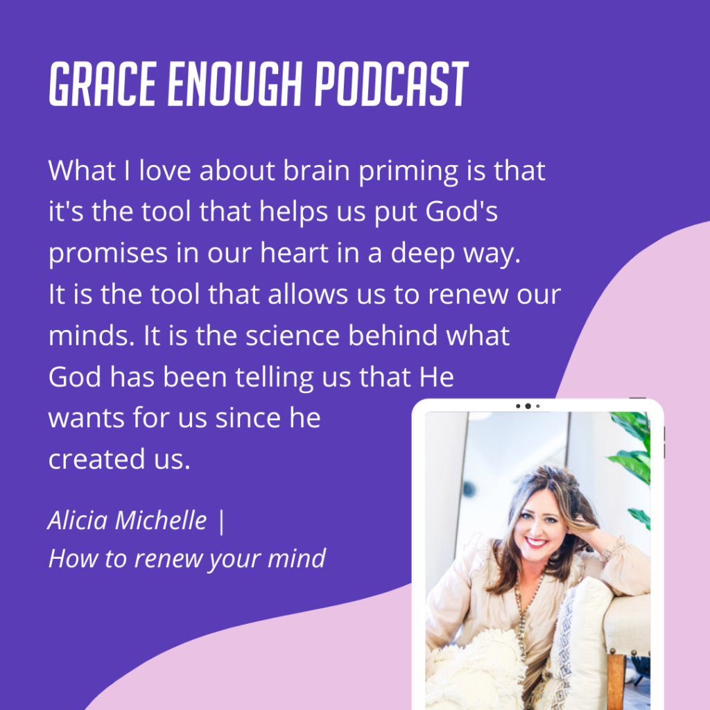 What I love about brain priming is that it's the tool that helps us put God's promises in our heart in a deep way. It is the tool that allows us to renew our minds. It is the science behind what God has been telling us that He wants for us since he created us.