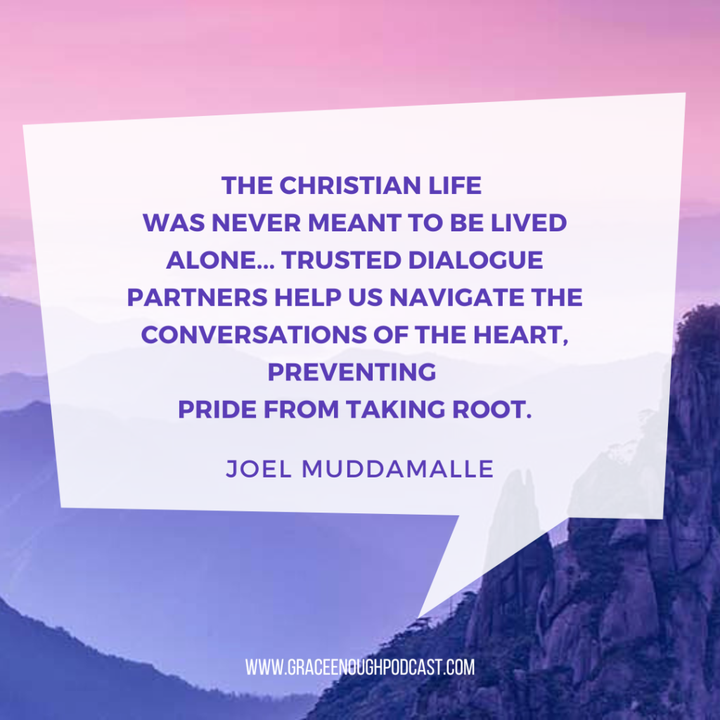 The Christian life was never meant to be lived alone... Trusted dialogue partners help us navigate the conversations of the heart, preventing pride from taking root.