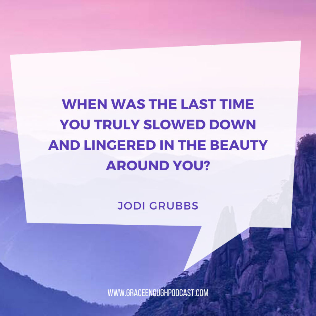 When was the last time you truly slowed down and lingered in the beauty around you?